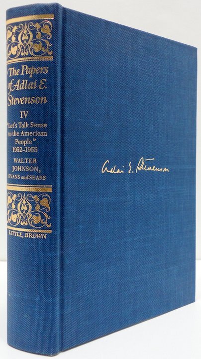 The Papers of Adlai E. Stevenson "Let's Talk Sense to the American People" 1952-1955 Volume 4